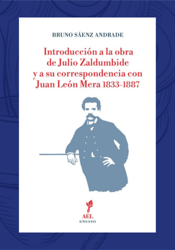 ... Introducción a la obra de Julio Zaldumbide y a su correspondencia con Juan León Mera, 1833-1887